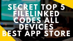 Read more about the article TOP 5 FILELINKED SECRET CODES – DOWNLOAD ALL APPS  YOU WILL NEVER FIND ON GOOGLE OR THE INTERNET